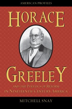 Horace Greeley and the Politics of Reform in Nineteenth-Century America - Snay, Mitchell