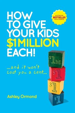 How to Give Your Kids $1 Million Each! (and It Won't Cost You a Cent) - Ormond, Ashley