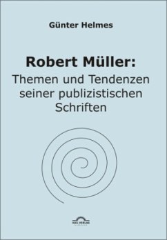 Robert Müller: Themen u. Tendenzen seiner publizistischen Schriften - Helmes, Günter