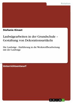 Laubsägearbeiten in der Grundschule ¿ Gestaltung von Dekorationsartikeln - Kinast, Stefanie