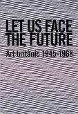 Let Us Face the Future: Art Britanic 1945-1968