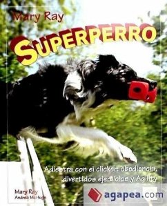 Superperro : adiestra con clicker : obediencia, divertidos ejercicios y agility - McHugh, Andrea; Ray, Mary