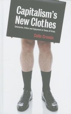 Capitalism's New Clothes: Enterprise, Ethics and Enjoyment in Times of Crisis - Cremin, Colin