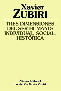 Tres dimensiones del ser humano : individual, social, histórica - Zubiri, Xavier