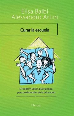 Curar la escuela : el problem solving estratégico para profesionales de la educación - Balbi, Elisa . . . [et al.; Artini, Alessandro