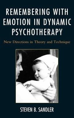 Remembering with Emotion in Dynamic Psychotherapy: New Directions in Theory and Technique - Sandler, Steven