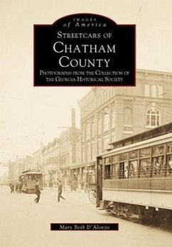 Streetcars of Chatham County: Photographs from the Collection of the Georgia Historical Society - D'Alonzo, Mary Beth
