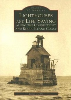 Lighthouses and Life Saving Along the Connecticut and Rhode Island Coast - Claflin, James