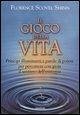 Cover Il gioco della vita. Principi illuminanti e parole di potere per percorrere con gioia il sentiero dell'esistenza