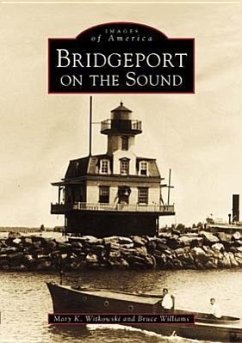 Bridgeport on the Sound - Witkowski, Mary K.; Williams, Bruce