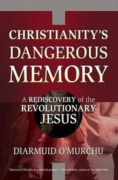 Christianity's Dangerous Memory: A Rediscovery of the Revolutionary Jesus - O'Murchu, Diarmuid
