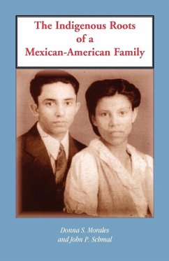 The Indigenous Roots of a Mexican-American Family - Morales, Donna S.; Schmal, John P.