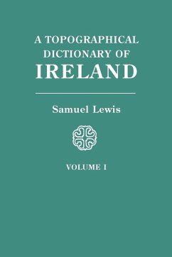Topographical Dictionary of Ireland. in Two Volumes. Volume I - Lewis, Samuel