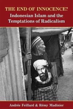 The End of Innocence? Indonesian Islam and the Temptation of Radicalism - Feillard, Andree; Madinier, Remy