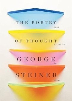 The Poetry of Thought: From Hellenism to Celan - Steiner, George