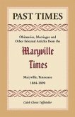 Past Times: Obituaries, Marriages and Other Selected Articles from the Maryville Times, Maryville, Tennessee, 1884-1890