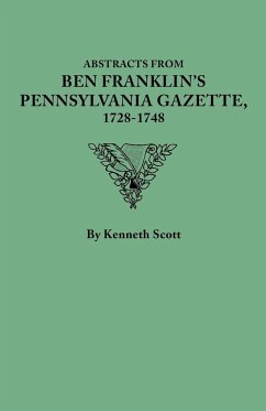 Abstracts from Ben Franklin's Pennsylvania Gazette, 1728-1748 - Scott, Kenneth
