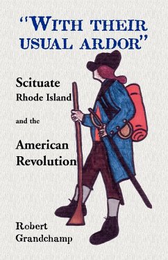 With Their Usual Ardor, Scituate, Rhode Island and the American Revolution - Grandchamp, Robert