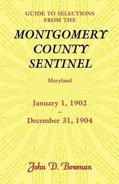 Guide to Selections from the Montgomery County Sentinel, Maryland, January 1, 1902 - December 31, 1904 - Bowman, John D.