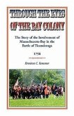 Through the Eyes of the Bay Colony: The Story of the Involvement of Massachusetts-Bay in the Battle of Ticonderoga, 1758