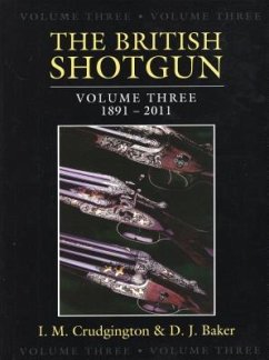 The British Shotgun, Volume Three: 1891-2011 - Crudgington, Ian; Baker, David