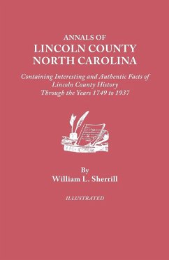 Annals of Lincoln County, North Carolina, Containing Interesting and Authentic Facts of Lincoln County History Through the Years 1749-1937 - Sherrill, William L.