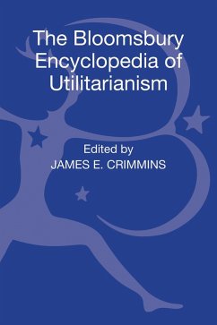 The Bloomsbury Encyclopedia of Utilitarianism - Crimmins, James E.; Long, Douglas G. The Bloomsbury Encyclopedia of Utilitarianism - Crimmins, James E.; Long, Douglas G.
