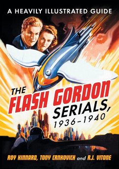 The Flash Gordon Serials, 1936-1940 - Kinnard, Roy; Crnkovich, Tony; Vitone, R. J.