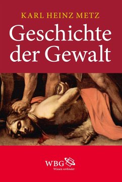 Geschichte der Gewalt - Metz, Karl H.