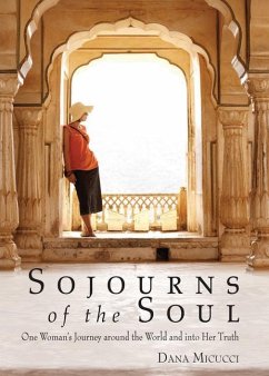 Sojourns of the Soul: One Woman's Journey Around the World and Into Her Truth - Micucci, Dana