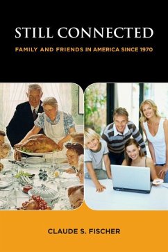 Still Connected: Family and Friends in America Since 1970 - Fischer, Claude S.