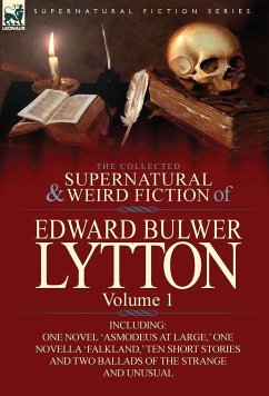 The Collected Supernatural and Weird Fiction of Edward Bulwer Lytton-Volume 1 - Lytton, Edward Bulwer Lytton