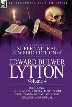 The Collected Supernatural and Weird Fiction of Edward Bulwer Lytton-Volume 4 - Lytton, Edward Bulwer Lytton