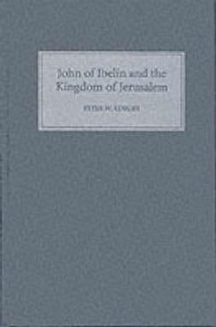John of Ibelin and the Kingdom of Jerusalem - Edbury, Peter W