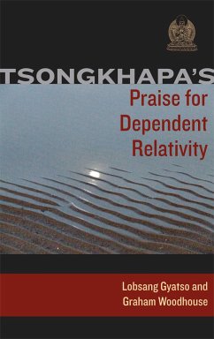 Tsongkhapa's Praise for Dependent Relativity - Tsongkhapa, Je; Gyatso, Losang; Woodhouse, Graham