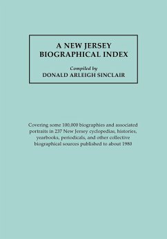 New Jersey Biographical Index, Covering Some 100,000 Biographies and Associated Portraits in 237 New Jersey Cyclopedias, Histories, Yearbooks, Periodi