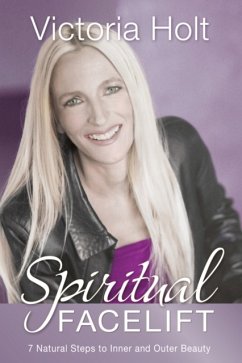 Spiritual Facelift: 7 Natural Steps to Inner and Outer Health and Beauty - Holt, Victoria (Victoria Holt)