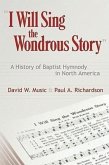 I Will Sing the Wonderous Story: A History of Baptist Hymnody in North America