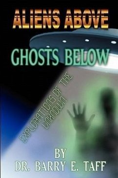 Aliens Above, Ghosts Below: Explorations of the Unkown - Taff, Barry E.