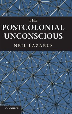 The Postcolonial Unconscious - Lazarus, Neil