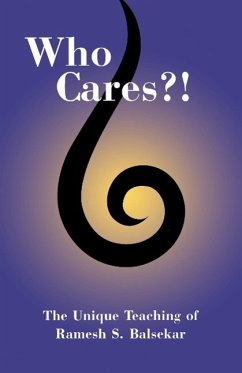 Who Cares?! The Unique Teaching of Ramesh S. Balsekar - Blasekar, Ramesh S