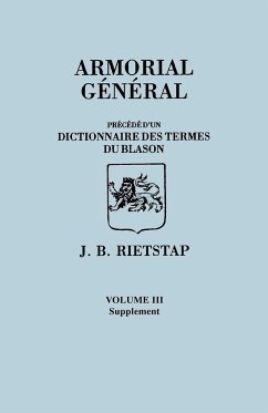 Armorial General, Precede D'Un Dictionnaire Des Terms Du Blason. in French. in Three Volumes. Volume III, Supplement