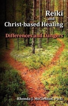 Reiki and Christ-Based Healing: Differences and Dangers - McClenton, Rhonda J.