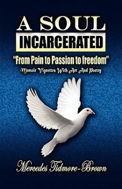 A Soul Incarcerated: From Pain to Passion to Freedom - Brown, Mercedes