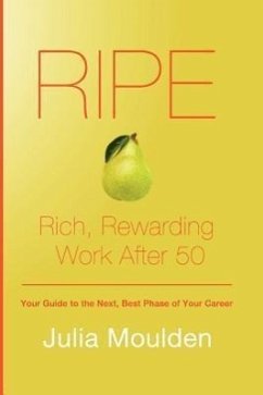 Ripe: Rich, Rewarding Work After 50 - Moulden, Julia