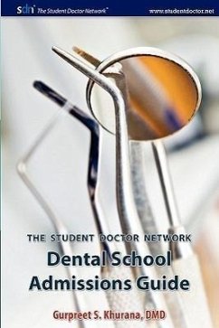 Student Doctor Network Dental School Admissions Guide - Khurana, Gurpreet S.