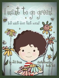 I Want to Go Green! But What Does That Mean? - Dunn, Jill