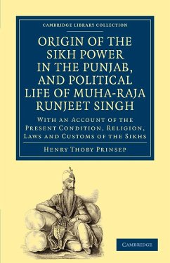 Origin of the Sikh Power in the Punjab, and Political Life of Muha-Raja Runjeet Singh - Prinsep, Henry Thoby