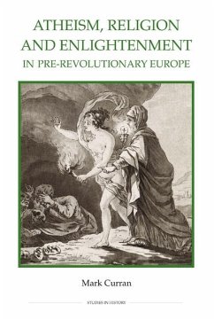 Atheism, Religion and Enlightenment in Pre-Revolutionary Europe - Curran, Mark