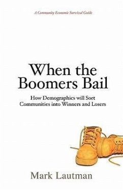 When the Boomers Bail: A Community Economic Survival Guide - Lautman, Mark